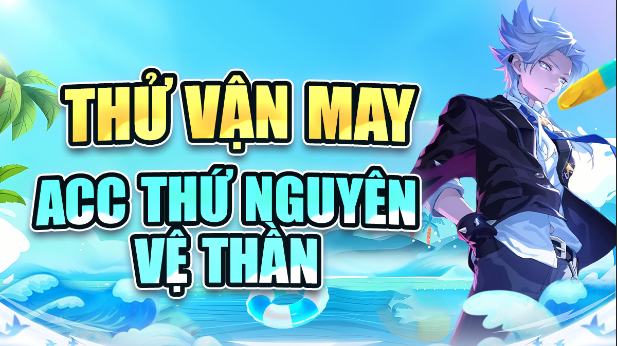 Thử Vận May Acc Thứ Nguyên Vệ Thần ( 100% Trắng Thông Tin )